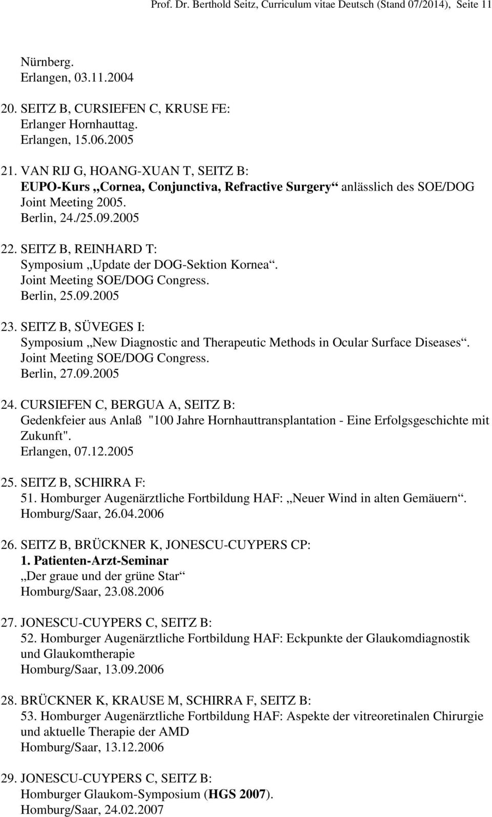 SEITZ B, REINHARD T: Symposium Update der DOG-Sektion Kornea. Joint Meeting SOE/DOG Congress. Berlin, 25.09.2005 23.
