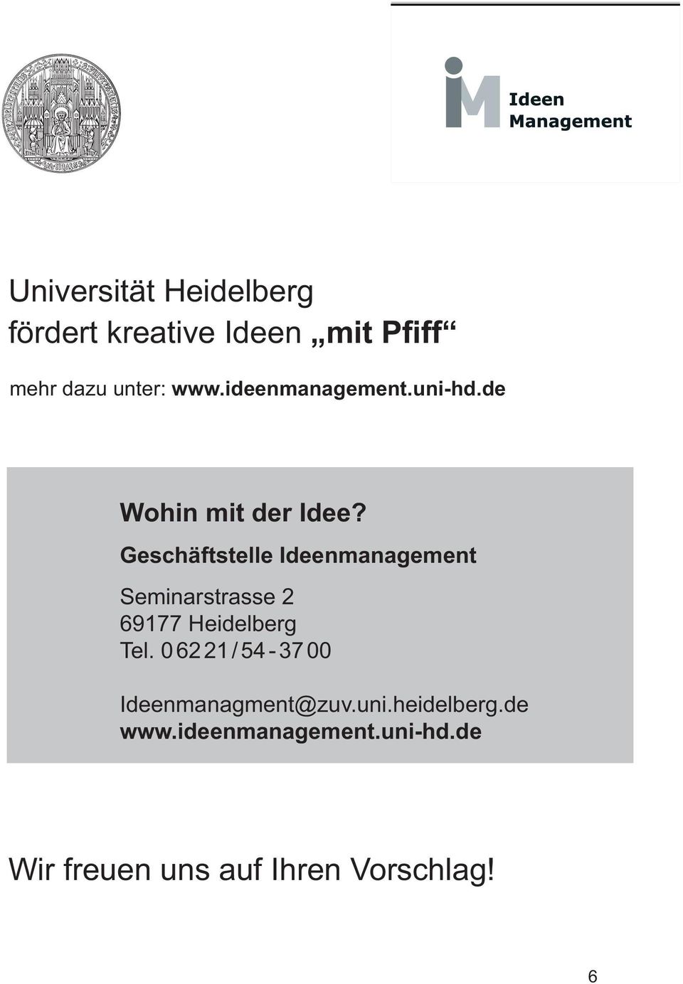 Geschäftstelle Ideenmanagement Seminarstrasse 2 69177 Heidelberg Tel.