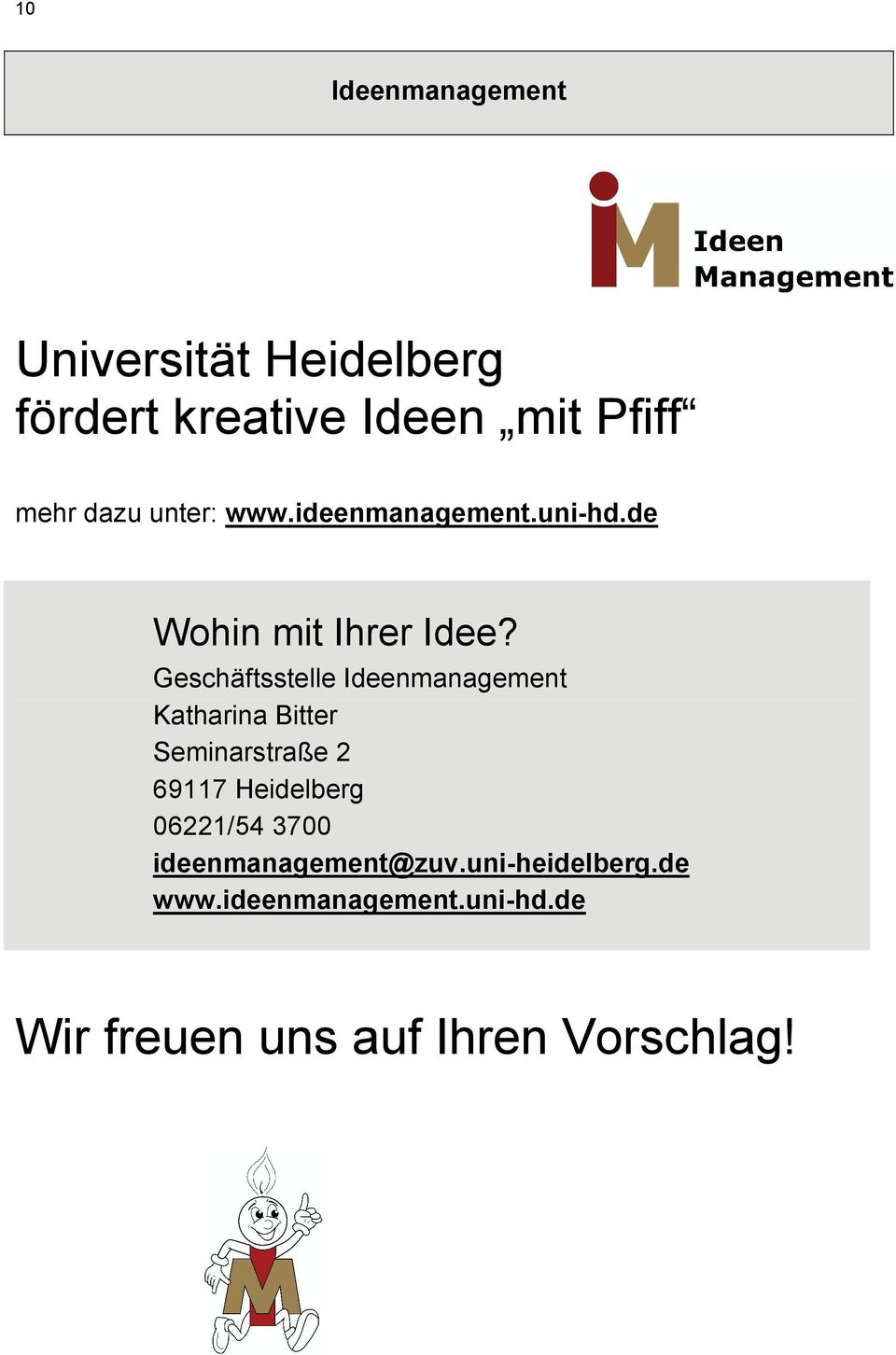 Geschäftsstelle Ideenmanagement Katharina Bitter Seminarstraße 2 69117 Heidelberg