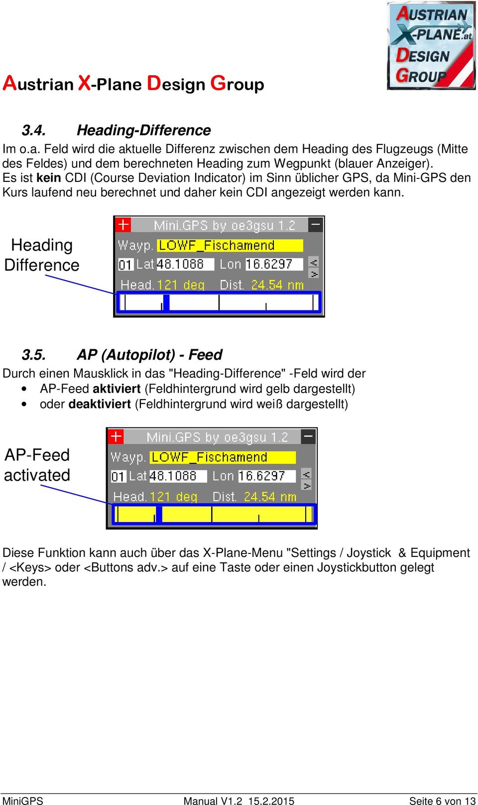 AP (Autopilot) - Feed Durch einen Mausklick in das "Heading-Difference" -Feld wird der AP-Feed aktiviert (Feldhintergrund wird gelb dargestellt) oder deaktiviert (Feldhintergrund wird weiß