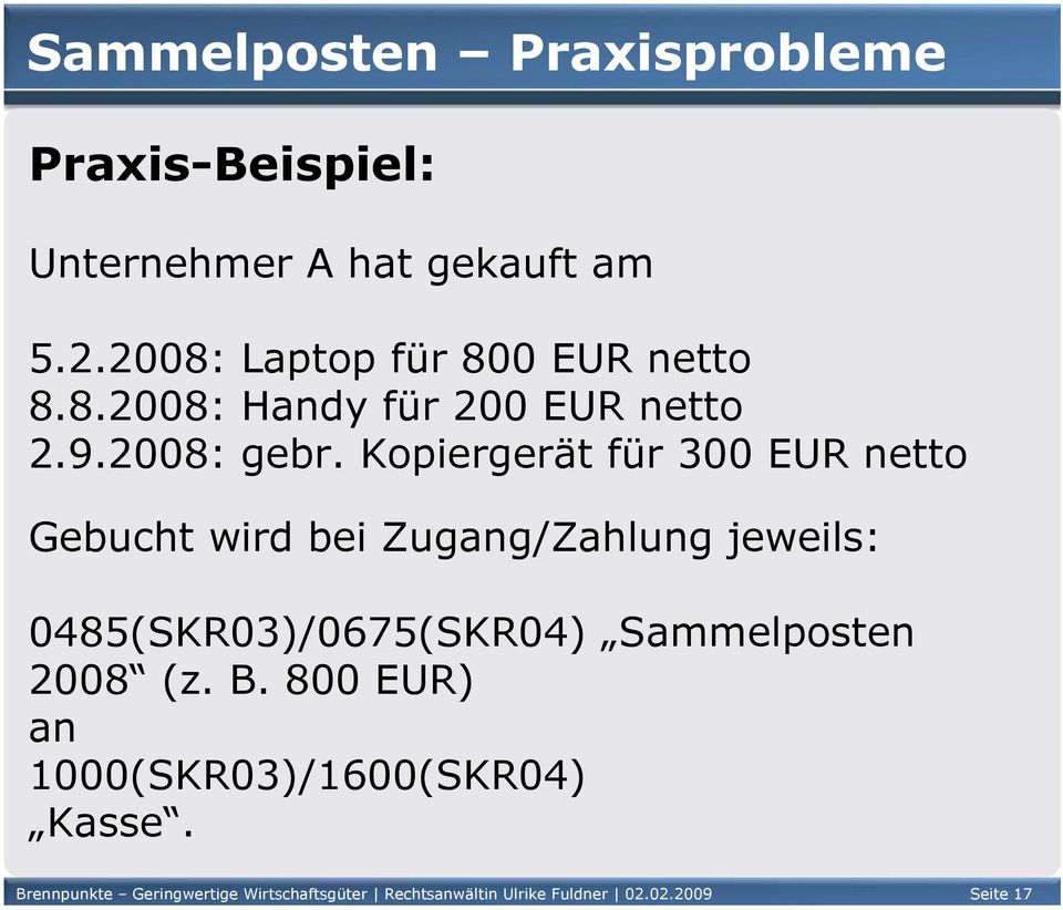 Kopiergerät für 300 EUR netto Gebucht wird bei Zugang/Zahlung jeweils: 0485(SKR03)/0675(SKR04)