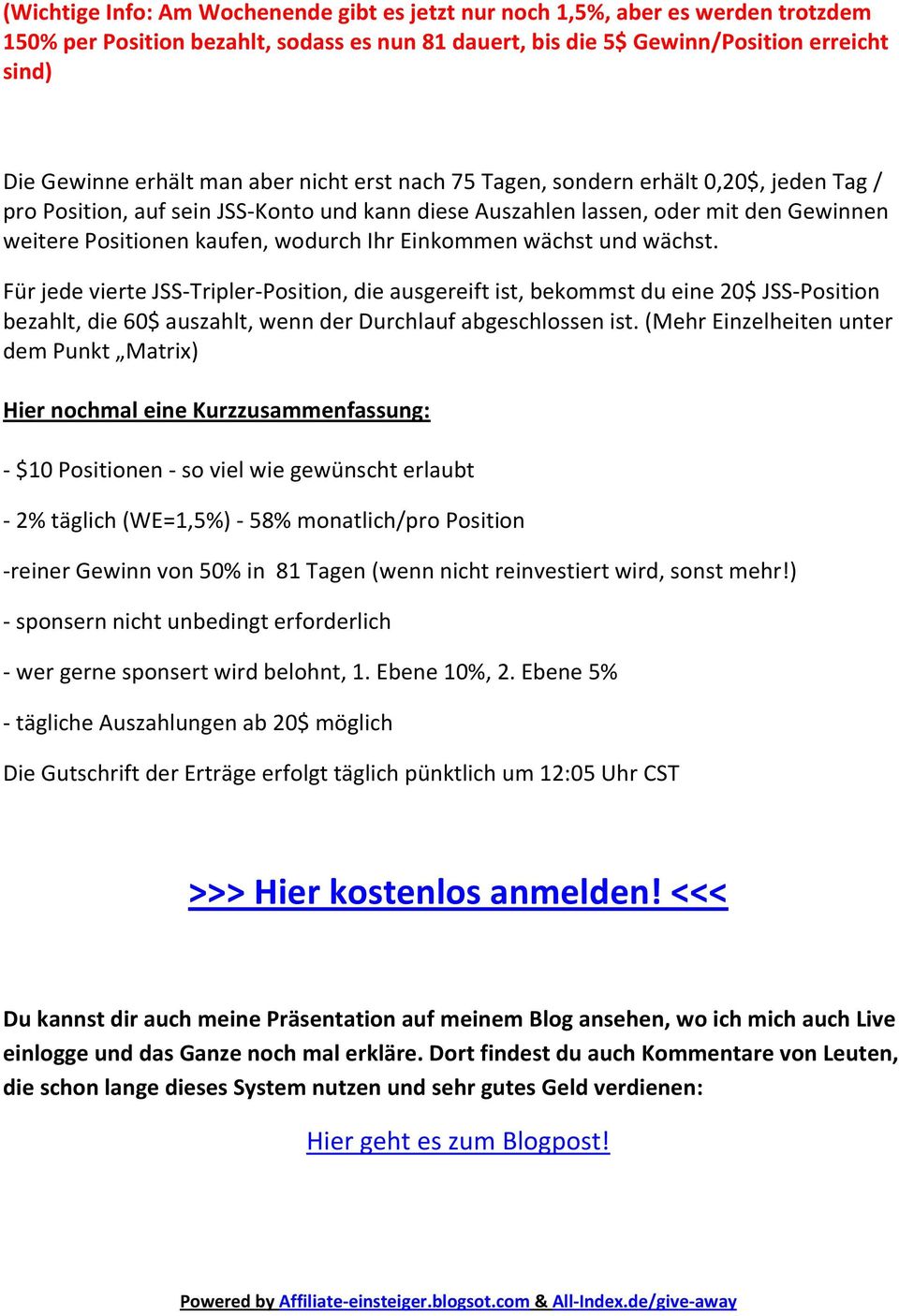 Einkommen wächst und wächst. Für jede vierte JSS-Tripler-Position, die ausgereift ist, bekommst du eine 20$ JSS-Position bezahlt, die 60$ auszahlt, wenn der Durchlauf abgeschlossen ist.