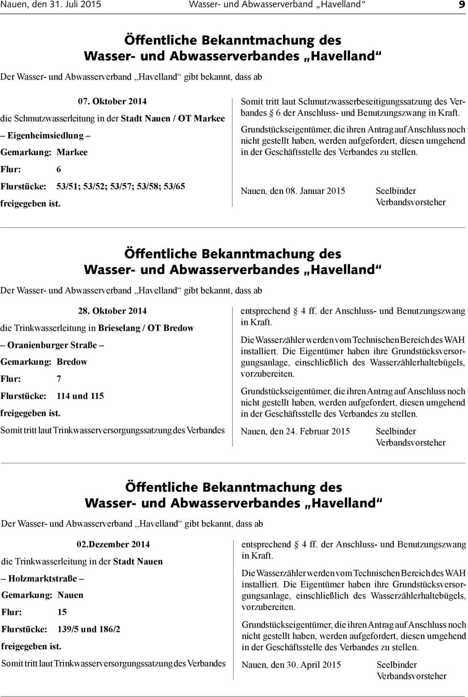 Schmutzwasserbeseitigungssatzung des Verbandes 6 der Anschluss und Benutzungszwang in Kraft. Nauen, den 08. Januar 2015 28.