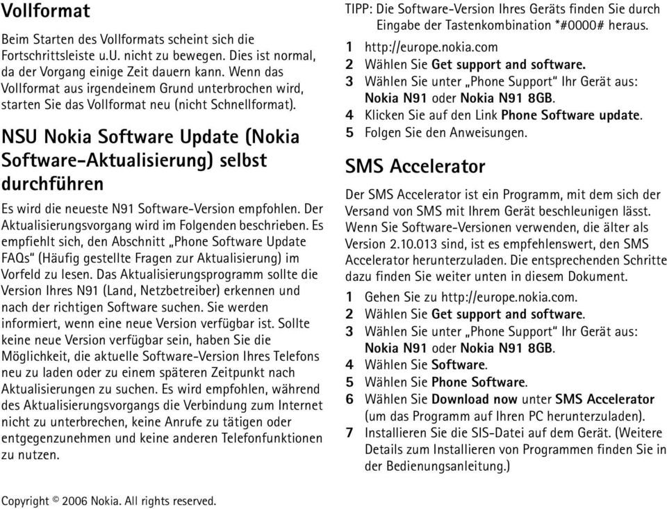 NSU Nokia Software Update (Nokia Software-Aktualisierung) selbst durchführen Es wird die neueste N91 Software-Version empfohlen. Der Aktualisierungsvorgang wird im Folgenden beschrieben.