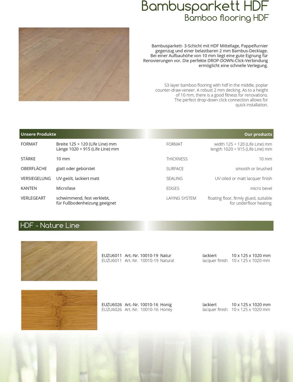 S3-layer bamboo flooring with hdf in the middle, poplar counter-draw veneer. A robust 2 mm decking. As to a height of 10 mm, there is a good fitness for renovations.