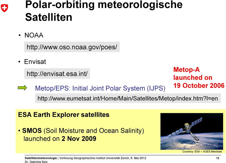 l=en ESA EOS-Terra Earth Explorer satellites http://www.nasa.gov/mission_pages/terra/index.
