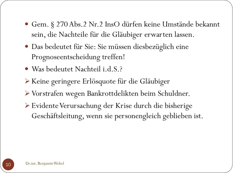 Das bedeutet für Sie: Sie müssen diesbezüglich eine Prognoseentscheidung treffen! Was bedeutet Nachteil i.