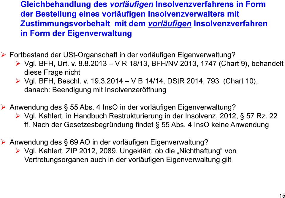 3.2014 V B 14/14, DStR 2014, 793 (Chart 10), danach: Beendigung mit Insolvenzeröffnung Anwendung des 55 Abs. 4 InsO in der vorläufigen Eigenverwaltung? Vgl.