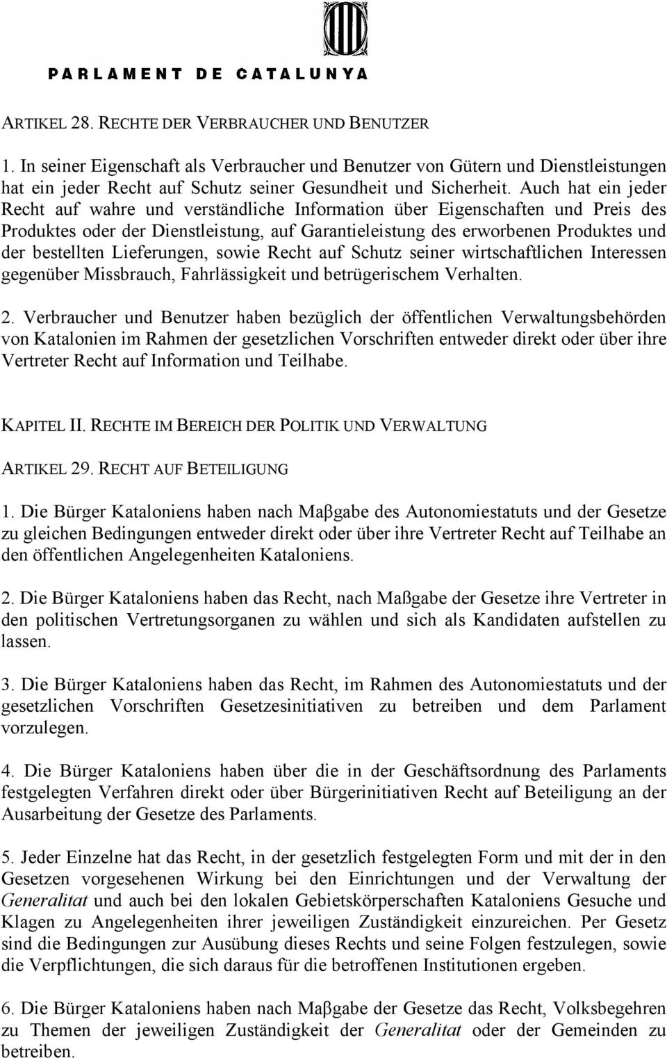 Lieferungen, sowie Recht auf Schutz seiner wirtschaftlichen Interessen gegenüber Missbrauch, Fahrlässigkeit und betrügerischem Verhalten. 2.