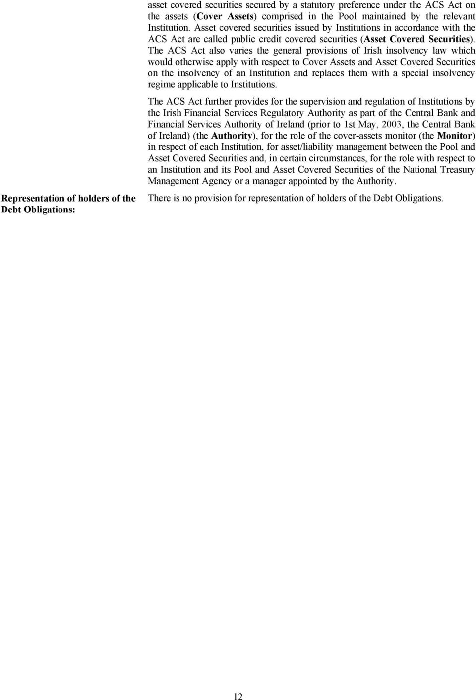 The ACS Act also varies the general provisions of Irish insolvency law which would otherwise apply with respect to Cover Assets and Asset Covered Securities on the insolvency of an Institution and
