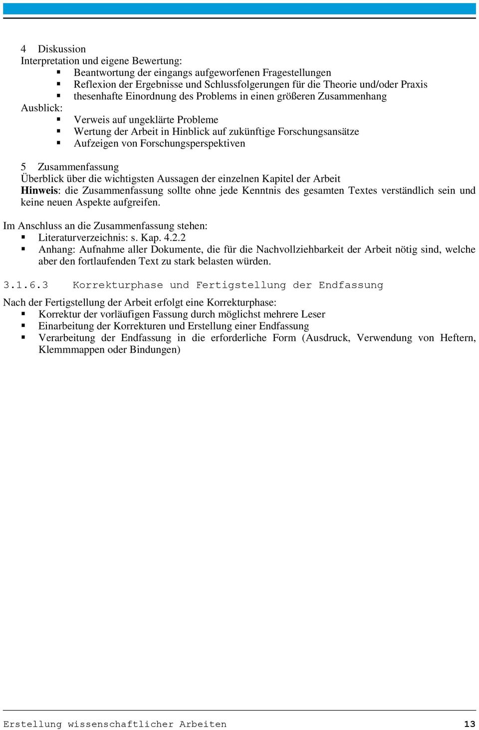 Zusammenfassung Überblick über die wichtigsten Aussagen der einzelnen Kapitel der Arbeit Hinweis: die Zusammenfassung sollte ohne jede Kenntnis des gesamten Textes verständlich sein und keine neuen