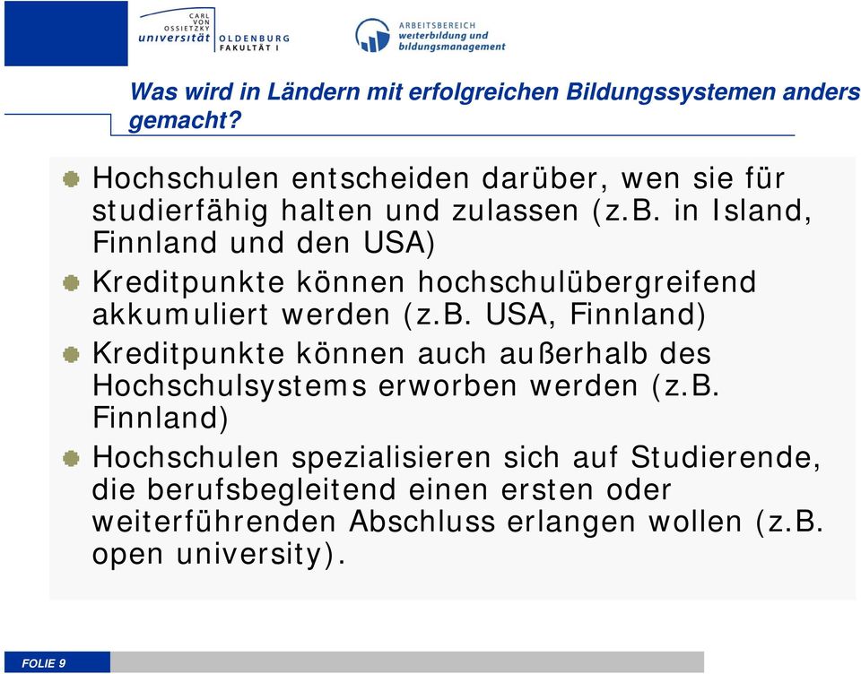 b. USA, Finnland) Kreditpunkte können auch außerhalb des Hochschulsystems erworben werden (z.b. Finnland) Hochschulen