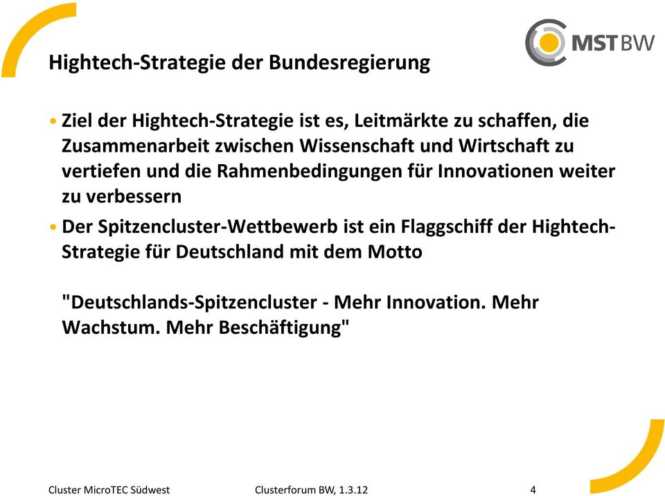 zu verbessern Der Spitzencluster-Wettbewerb ist ein Flaggschiff der Hightech- Strategie für Deutschland mit dem