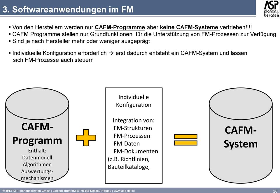 Konfiguration erforderlich erst dadurch entsteht ein CAFM-System und lassen sich FM-Prozesse auch steuern Individuelle Konfiguration Integration von: FM-Strukturen