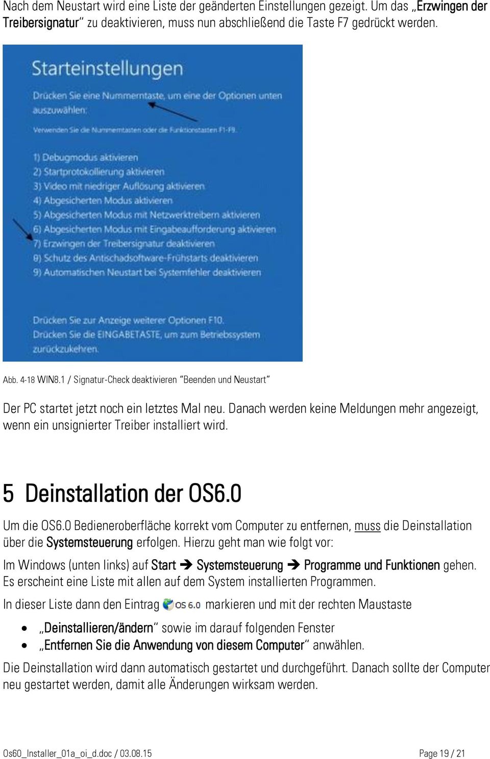 5 Deinstallation der OS6.0 Um die OS6.0 Bedieneroberfläche korrekt vom Computer zu entfernen, muss die Deinstallation über die Systemsteuerung erfolgen.
