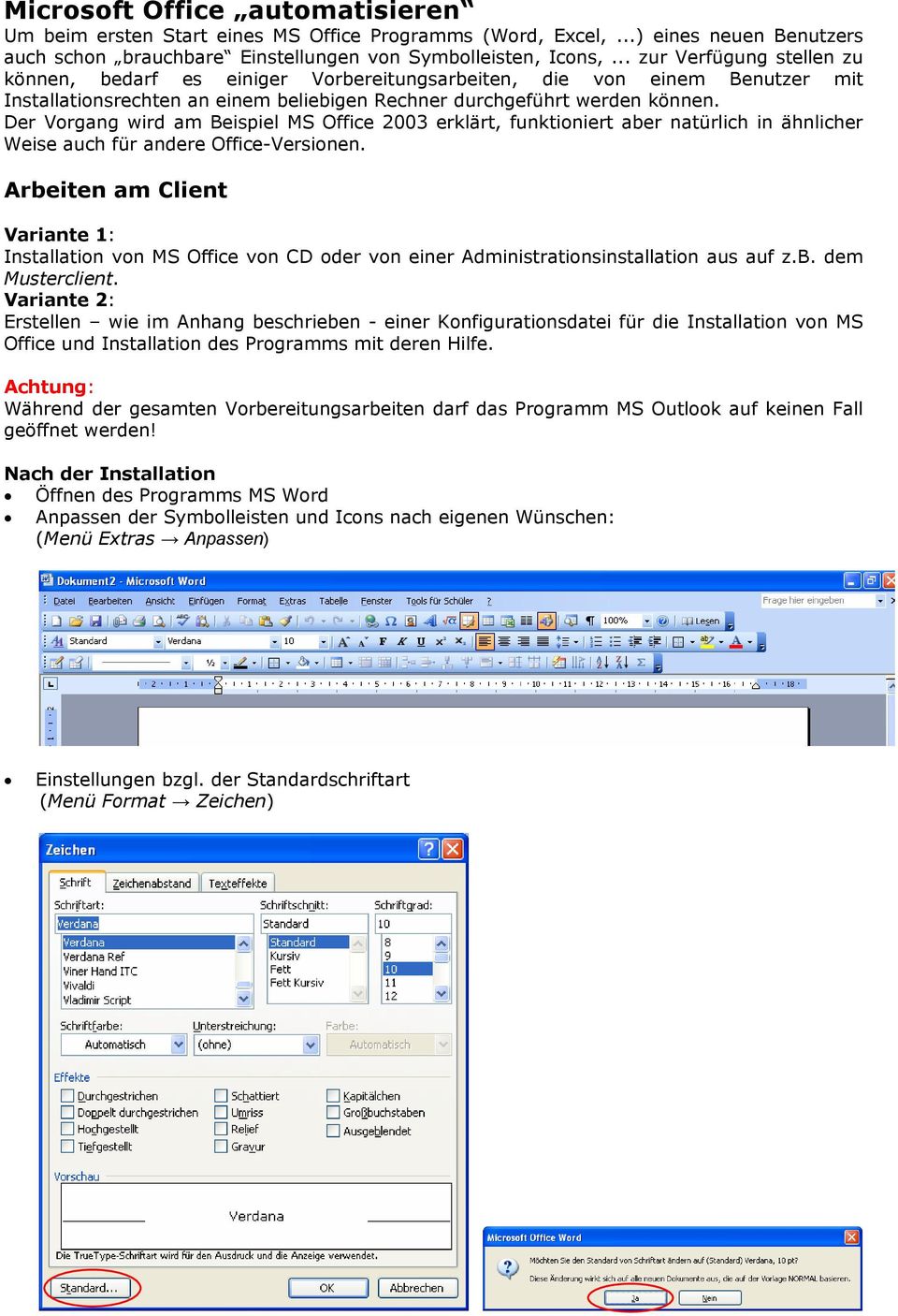 Der Vorgang wird am Beispiel MS Office 2003 erklärt, funktioniert aber natürlich in ähnlicher Weise auch für andere Office-Versionen.