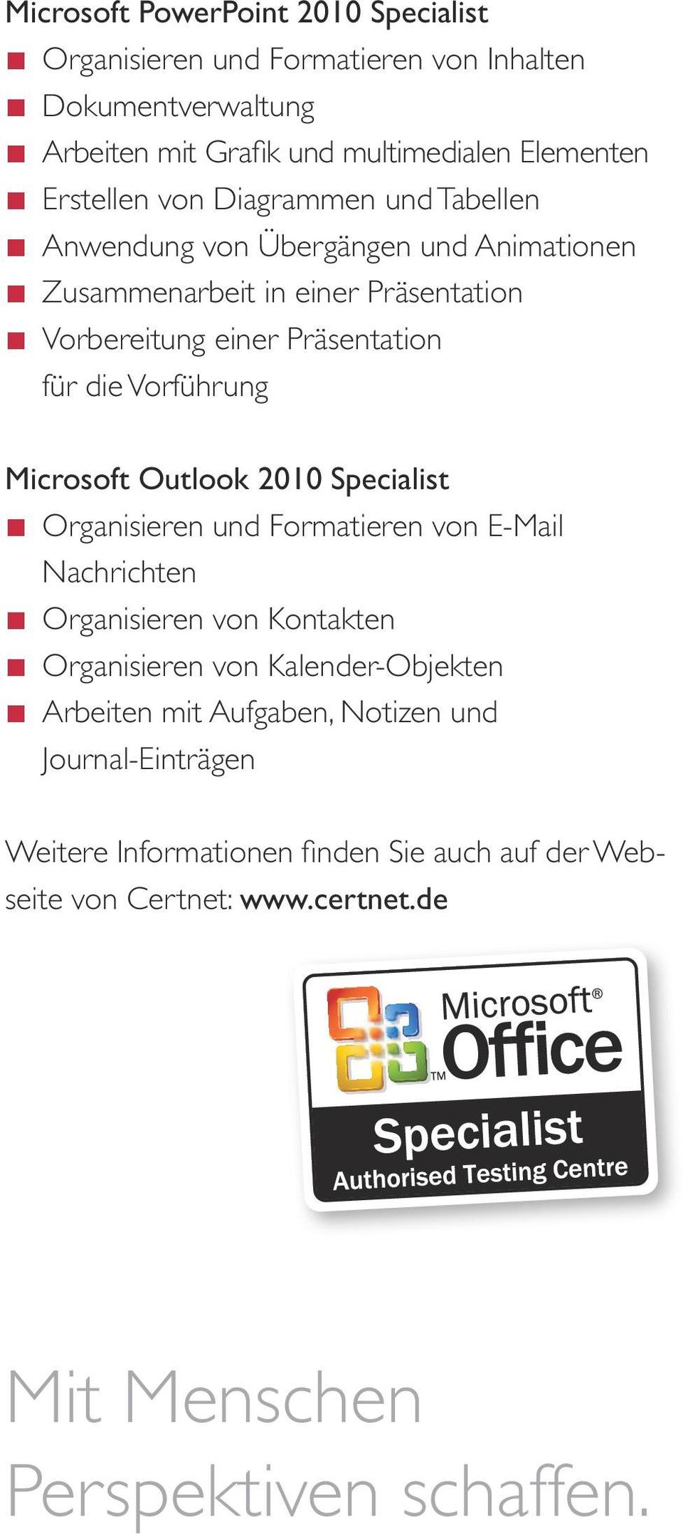 Microsoft Outlook 2010 Specialist Organisieren und Formatieren von E-Mail Nachrichten Organisieren von Kontakten Organisieren von Kalender-Objekten Arbeiten