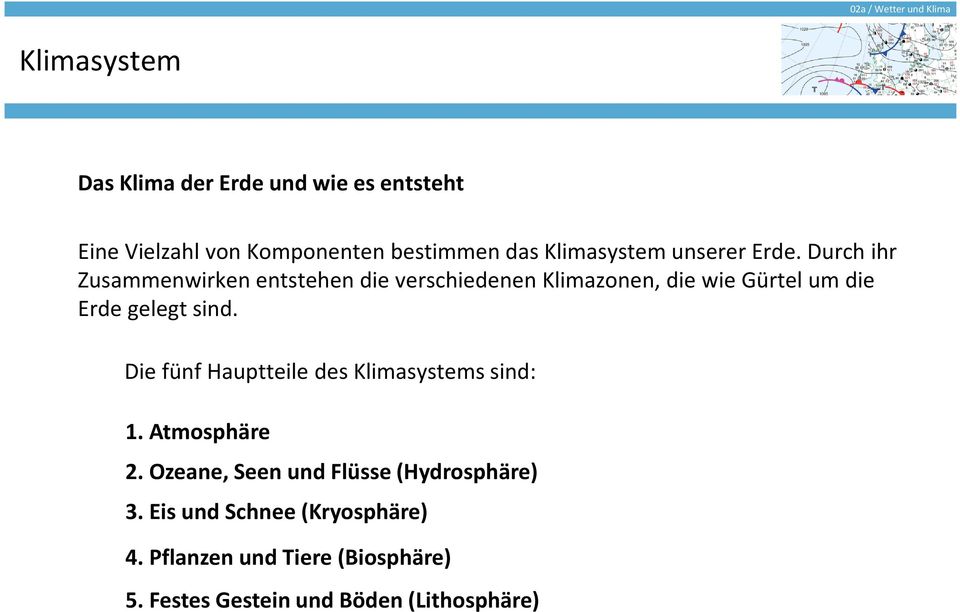 sind. Die fünf Hauptteile des s sind: 1. Atmosphäre 2. Ozeane, Seen und Flüsse (Hydrosphäre) 3.