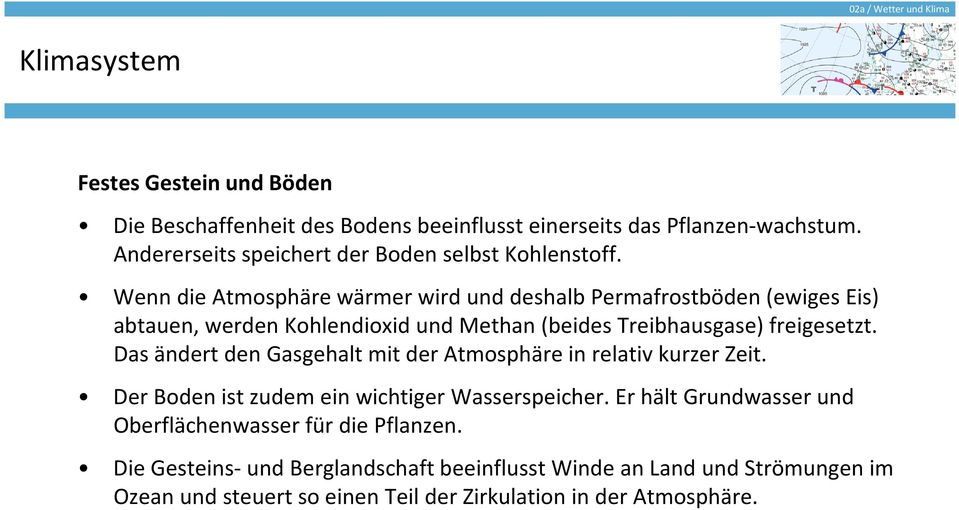 Das ändert den Gasgehalt mit der Atmosphäre in relativ kurzer Zeit. Der Boden ist zudem ein wichtiger Wasserspeicher.