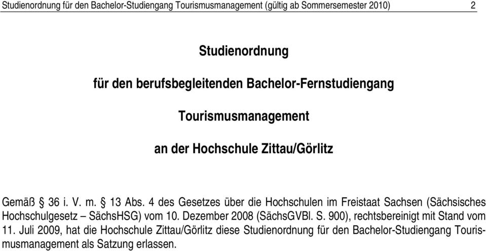 4 des Gesetzes über die Hochschulen im Freistaat Sachsen (Sächsisches Hochschulgesetz SächsHSG) vom 10. Dezember 2008 (SächsGVBl. S. 900), rechtsbereinigt mit Stand vom 11.