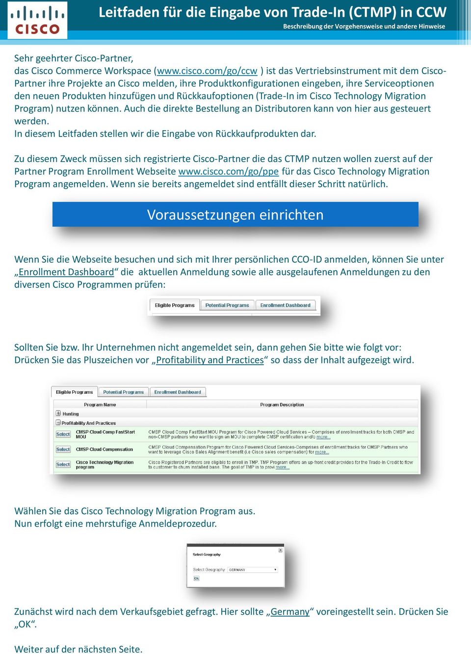 Rückkaufoptionen (Trade-In im Cisco Technology Migration Program) nutzen können. Auch die direkte Bestellung an Distributoren kann von hier aus gesteuert werden.