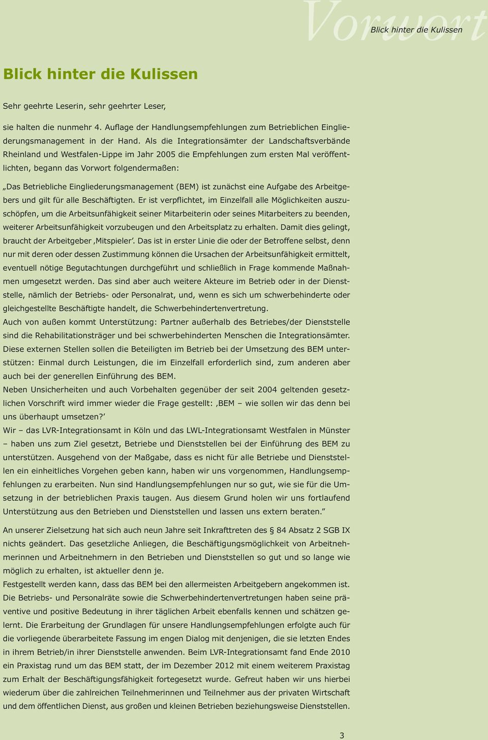 Als die Integrationsämter der Landschaftsverbände Rheinland und Westfalen-Lippe im Jahr 2005 die Empfehlungen zum ersten Mal veröffentlichten, begann das Vorwort folgendermaßen: Das Betriebliche