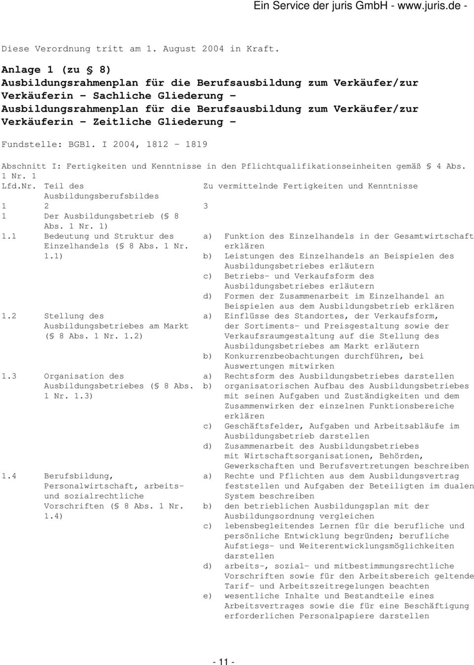 Zeitliche Gliederung - Fundstelle: BGBl. I 2004, 1812-1819 Abschnitt I: Fertigkeiten und Kenntnisse in den Pflichtqualifikationseinheiten gemäß 4 Abs. 1 Nr.