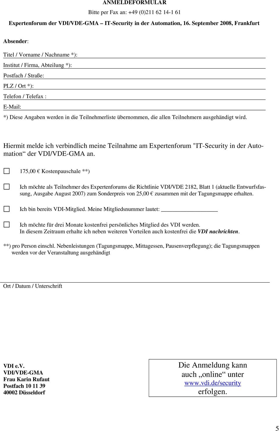 Teilnehmerliste übernommen, die allen Teilnehmern ausgehändigt wird. Hiermit melde ich verbindlich meine Teilnahme am Expertenforum "IT-Security in der Automation der VDI/VDE-GMA an.