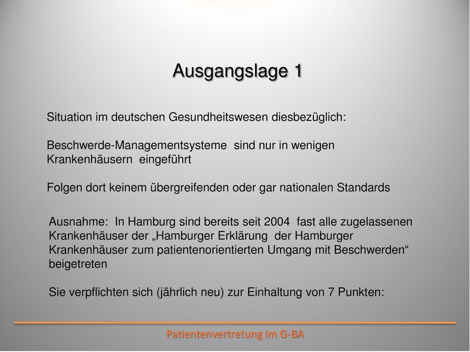 Hamburg sind bereits seit 2004 fast alle zugelassenen Krankenhäuser der Hamburger Erklärung der Hamburger