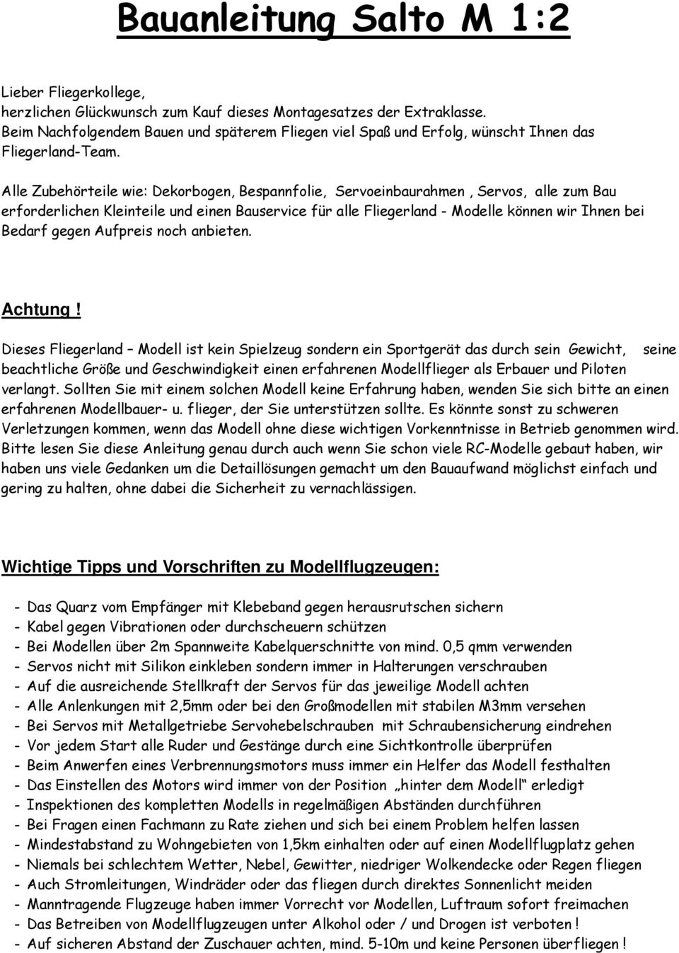 Alle Zubehörteile wie: Dekorbogen, Bespannfolie, Servoeinbaurahmen, Servos, alle zum Bau erforderlichen Kleinteile und einen Bauservice für alle Fliegerland - Modelle können wir Ihnen bei Bedarf