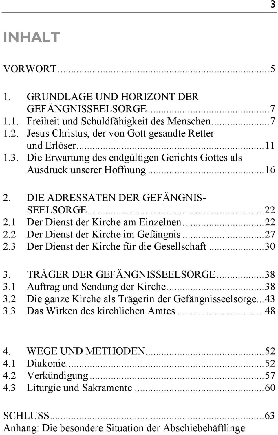 TRÄGER DER GEFÄNGNISSEELSORGE...38 3.1 Auftrag und Sendung der Kirche...38 3.2 Die ganze Kirche als Trägerin der Gefängnisseelsorge...43 3.3 Das Wirken des kirchlichen Amtes...48 4. WEGE UND METHODEN.