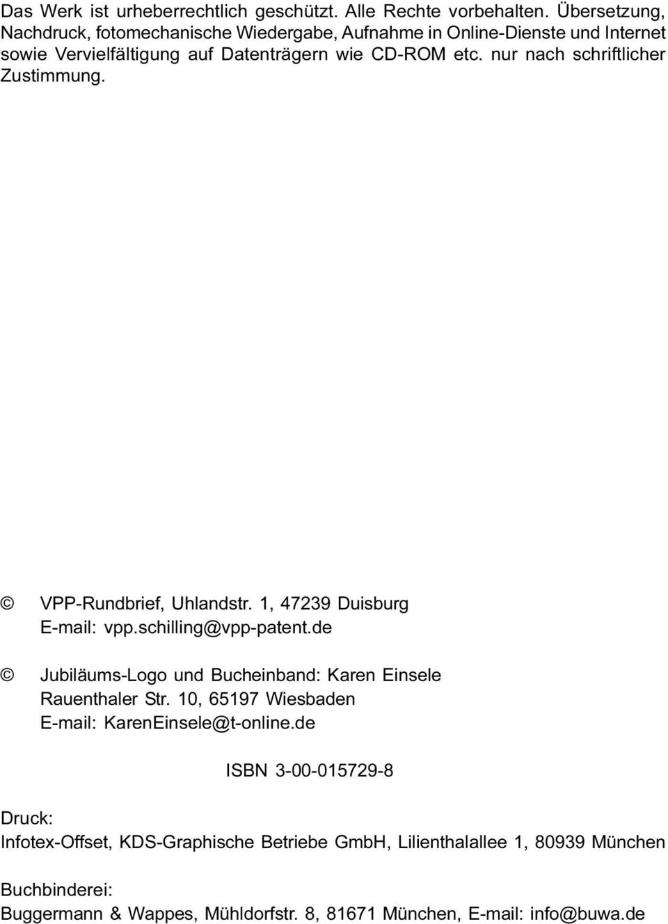 nur nach schriftlicher Zustimmung. VPP-Rundbrief, Uhlandstr. 1, 47239 Duisburg E-mail: vpp.schilling@vpp-patent.