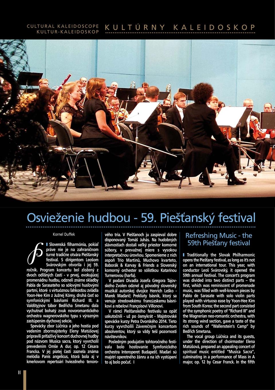 Program koncertu bol zložený z dvoch odlišných častí - v prvej, evokujúcej promenádnu hudbu, odzneli známe skladby Pabla de Sarasateho so sólovými husľovými partmi, ktoré s virtuóznou ľahkosťou