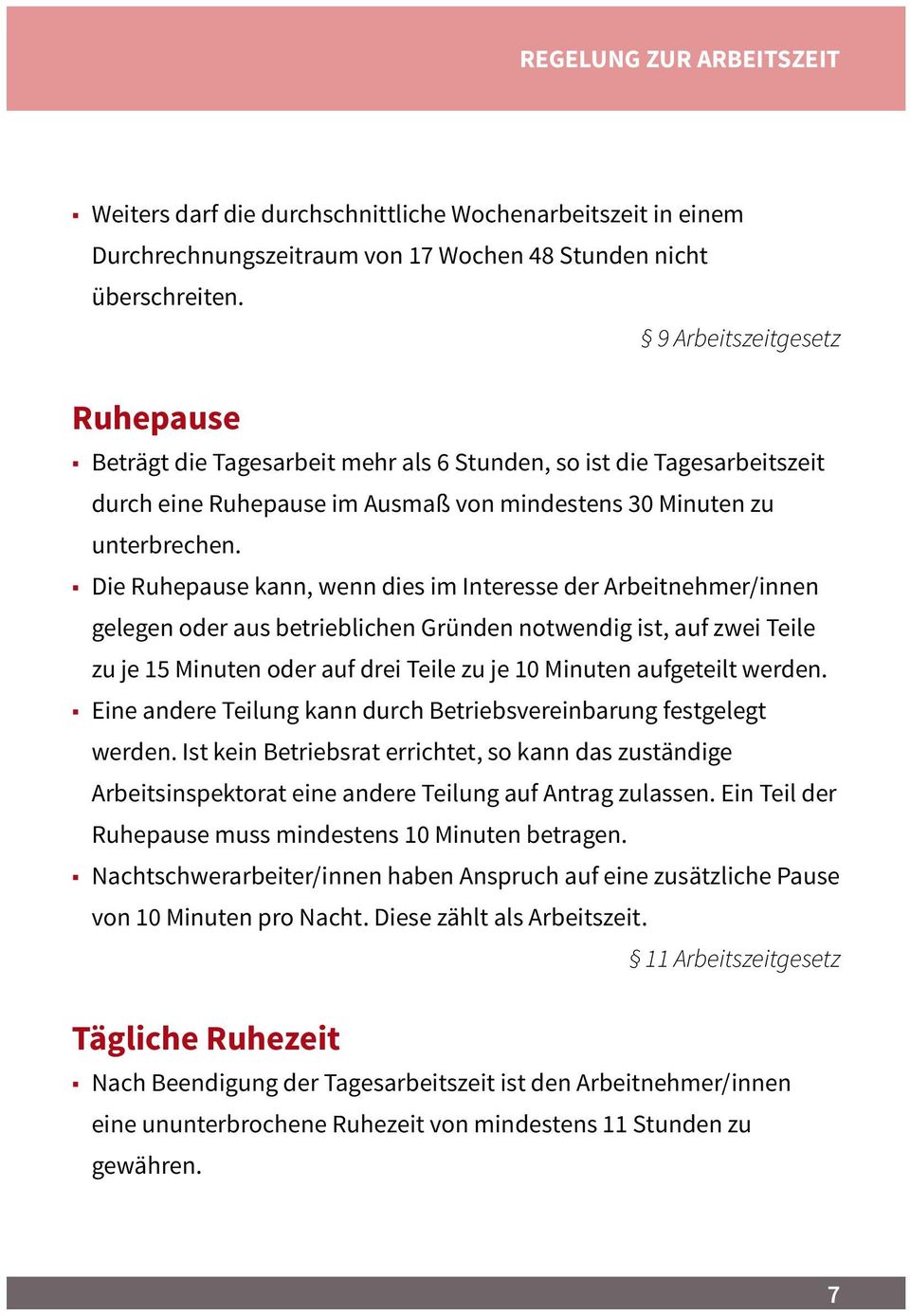 Die Ruhepause kann, wenn dies im Interesse der Arbeitnehmer/innen gelegen oder aus betrieblichen Gründen notwendig ist, auf zwei Teile zu je 15 Minuten oder auf drei Teile zu je 10 Minuten aufgeteilt