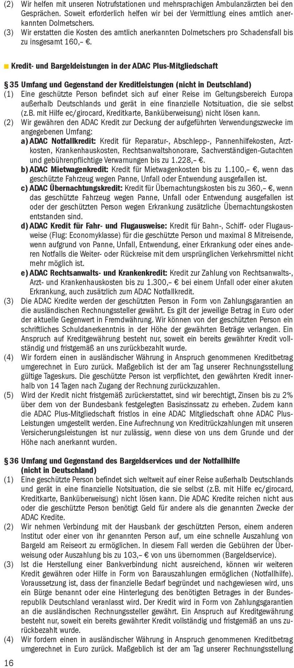 Kredit- und Bargeldeistungen in der ADAC Plus-Mitgliedschaft 35 Umfang und Gegenstand der Kreditleistungen (nicht in Deutschland) (1) Eine geschützte Person befindet sich auf einer Reise im
