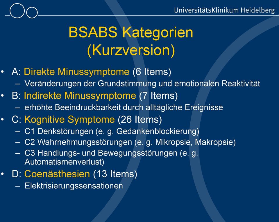 Symptome (26 Items) C1 Denkstörungen (e. g. Gedankenblockierung) C2 Wahrnehmungsstörungen (e. g. Mikropsie, Makropsie) C3 Handlungs- und Bewegungsstörungen (e.