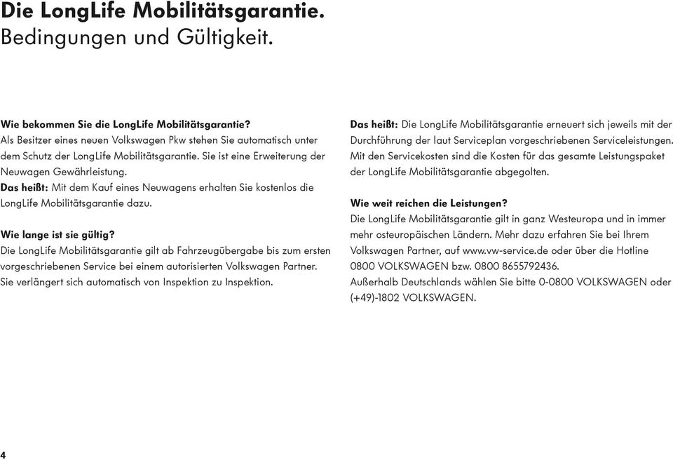 Das heißt: Mit dem Kauf eines Neuwagens erhalten Sie kostenlos die LongLife Mobilitätsgarantie dazu. Wie lange ist sie gültig?