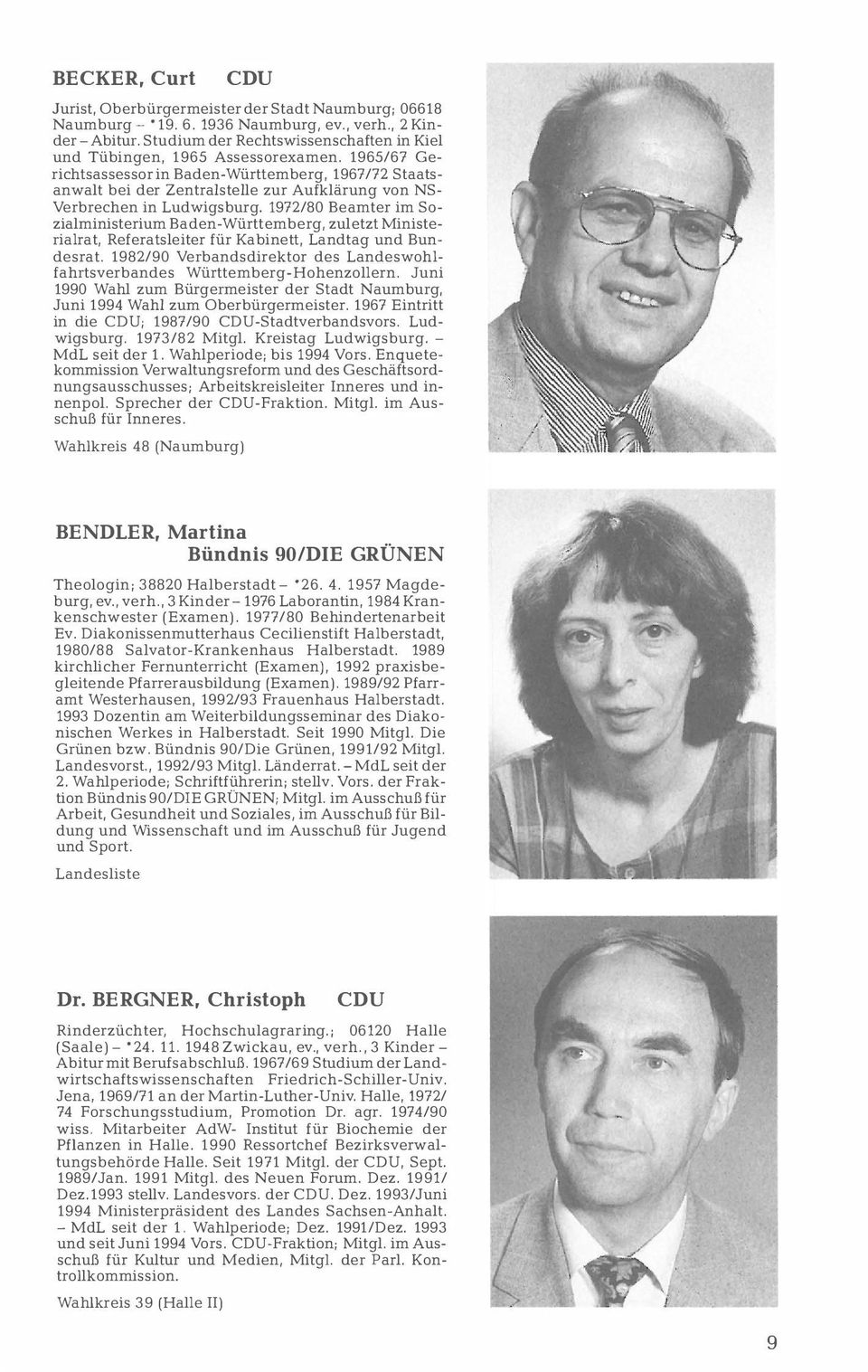 1965/67 Gerichtsassessor in Baden-Württemberg, 1967/72 Staatsanwalt bei der Zentralstelle zur Aufklärung von NS Verbrechen in Ludwigsburg.