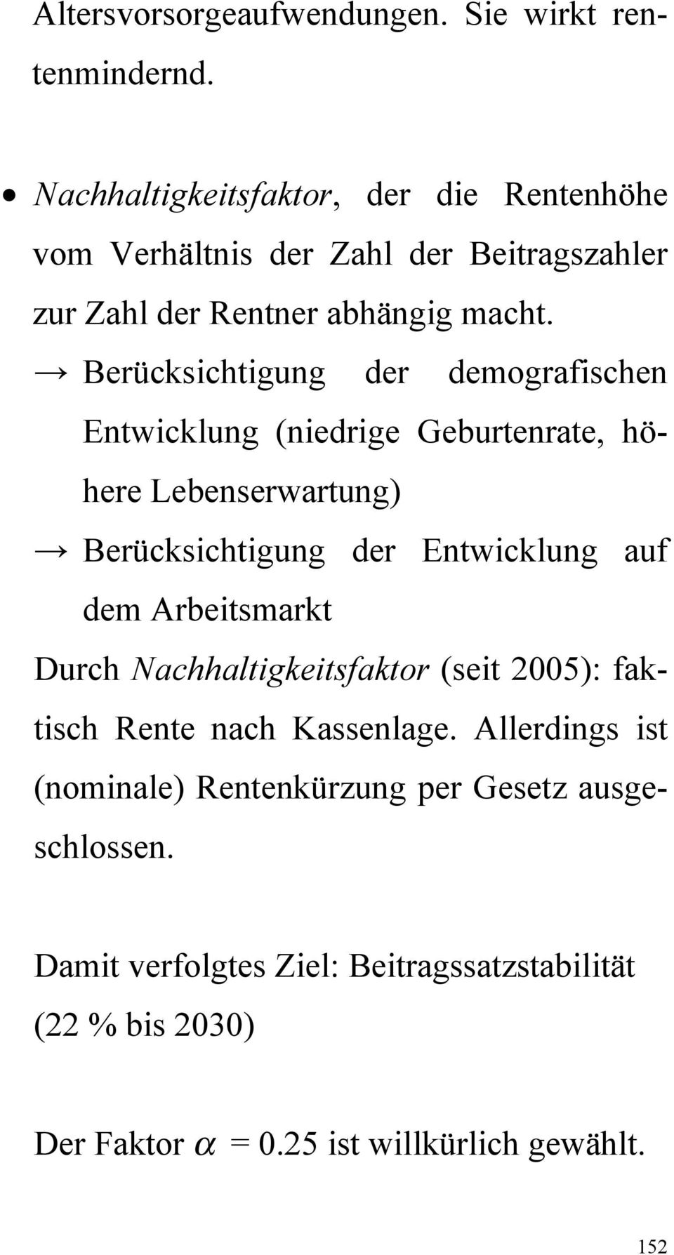 Berücksichtigung der demografischen Entwicklung (niedrige Geburtenrate, höhere Lebenserwartung) Berücksichtigung der Entwicklung auf dem