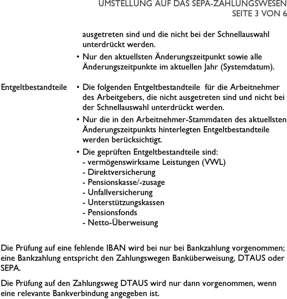 Nur die in den Arbeitnehmer-Stammdaten des aktuellsten Änderungszeitpunkts hinterlegten Entgeltbestandteile werden berücksichtigt.