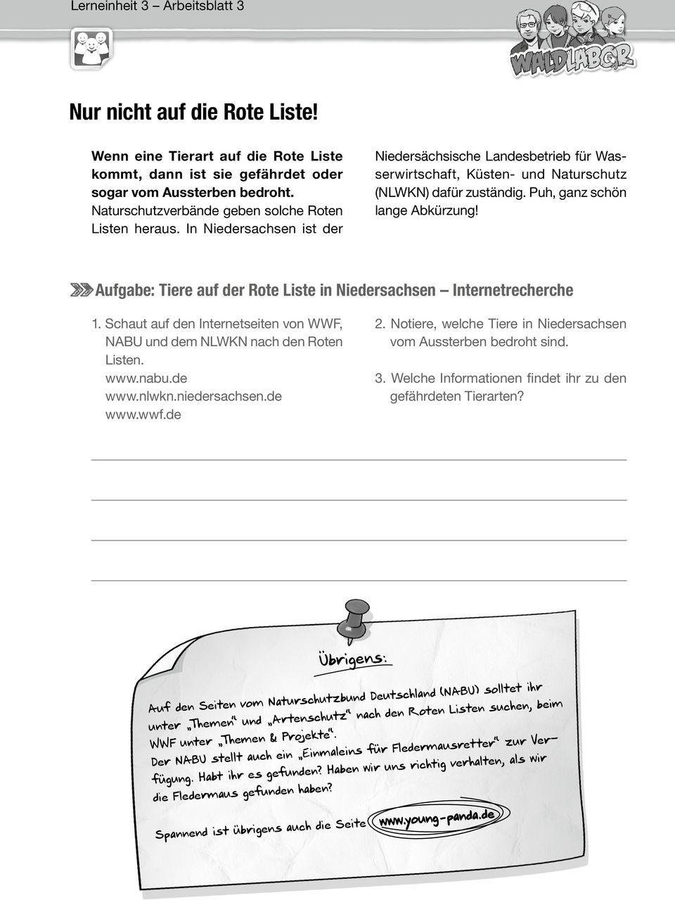 Puh, ganz schön lange Abkürzung! Aufgabe: Tiere auf der Rote Liste in Niedersachsen Internetrecherche 1. Schaut auf den Internetseiten von WWF, NABU und dem NLWKN nach den Roten Listen. www.nabu.