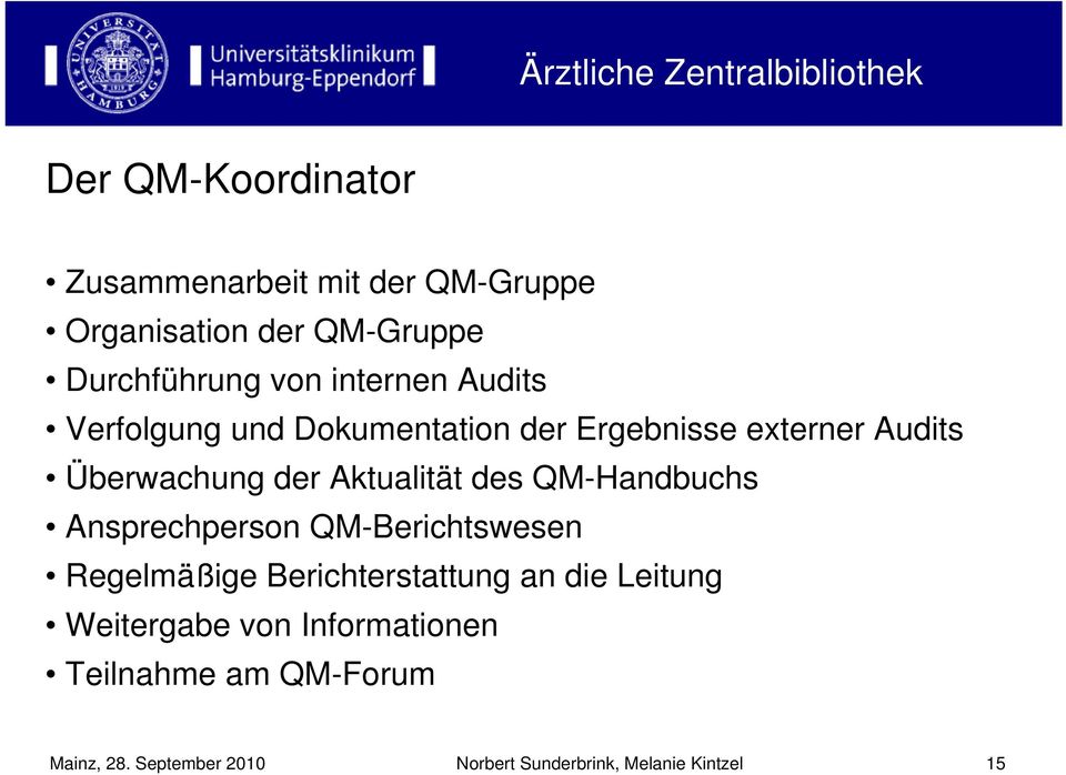 des QM-Handbuchs Ansprechperson QM-Berichtswesen Regelmäßige Berichterstattung an die Leitung