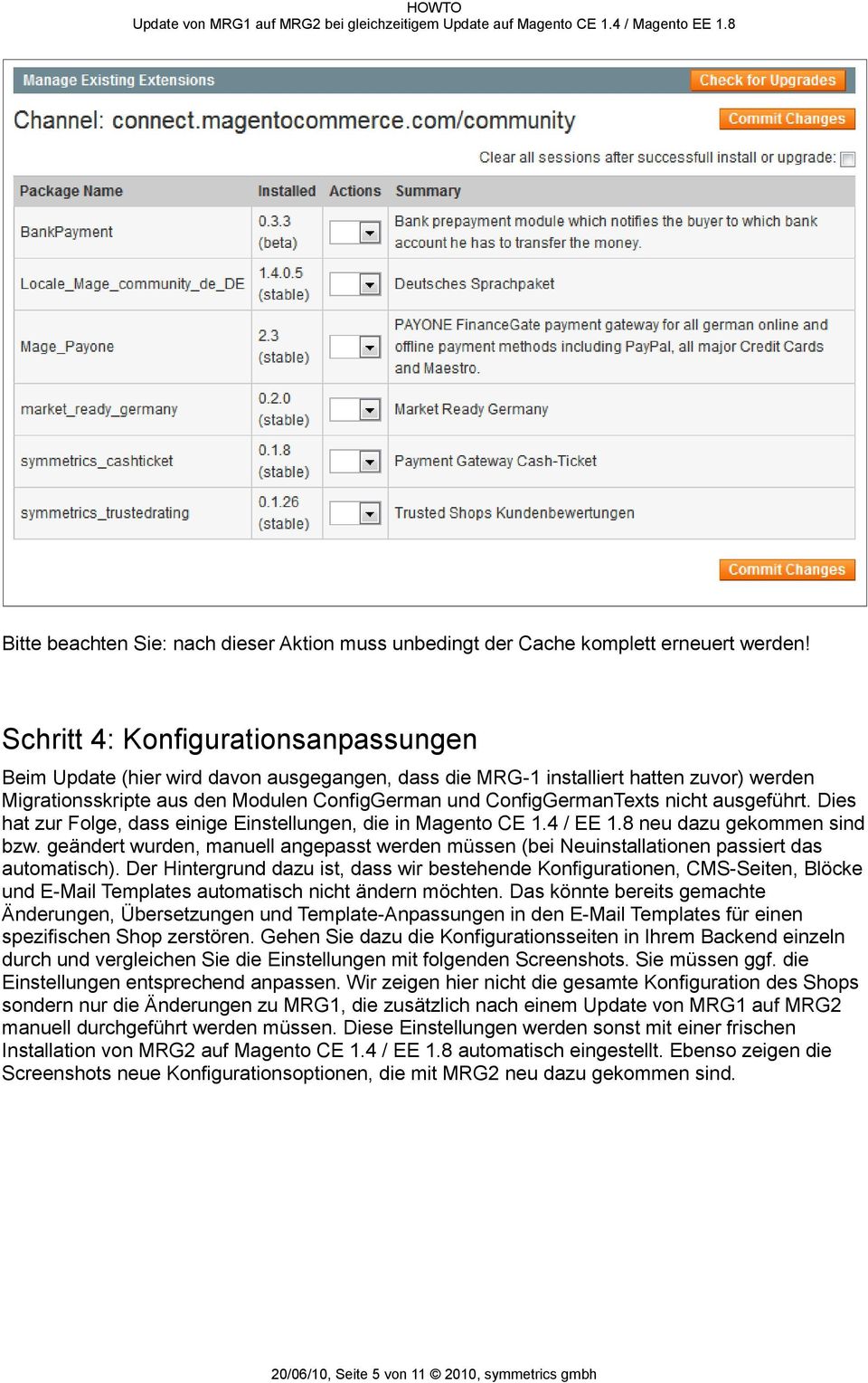 nicht ausgeführt. Dies hat zur Folge, dass einige Einstellungen, die in Magento CE 1.4 / EE 1.8 neu dazu gekommen sind bzw.