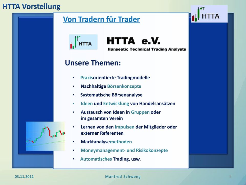 Börsenanalyse Ideen und Entwicklung von Handelsansätzen Austausch von Ideen in Gruppen oder im gesamten Verein