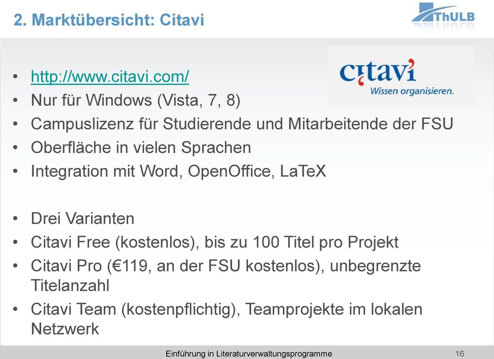 Sprachen Integration mit Word, OpenOffice, LaTeX Drei Varianten Citavi Free (kostenlos), bis zu 100 Titel pro