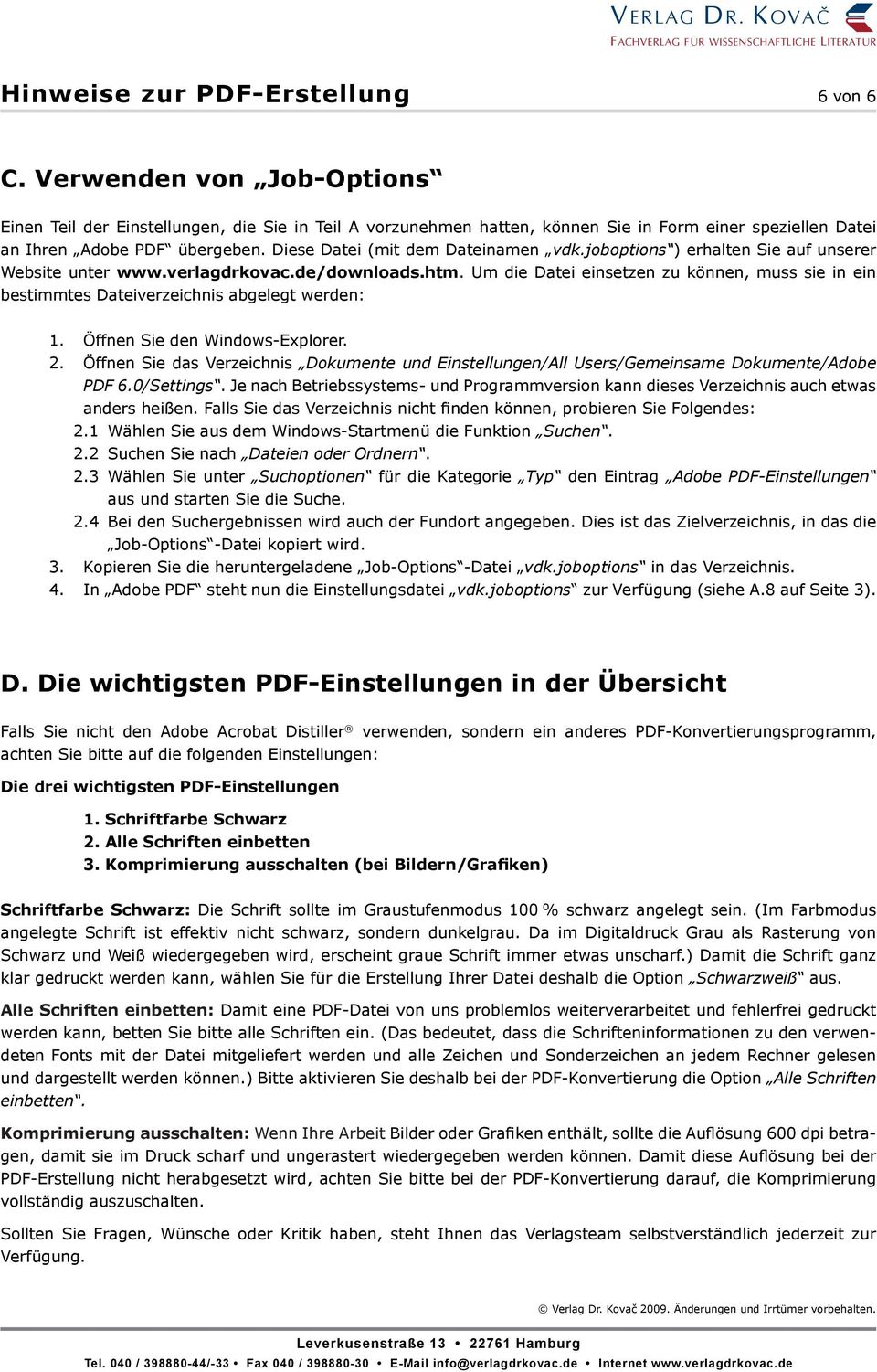 Diese Datei (mit dem Dateinamen vdk.joboptions ) erhalten Sie auf unserer Website unter www.verlagdrkovac.de/downloads.htm.