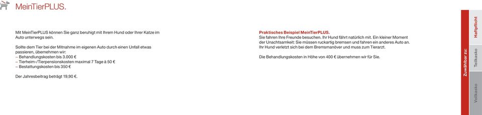 000 Tierheim-/Tierpensionskosten maximal 7 Tage à 50 Bestattungskosten bis 350 Der Jahresbeitrag beträgt 19,90. Praktisches Beispiel MeinTierPLUS. Sie fahren Ihre Freunde besuchen.