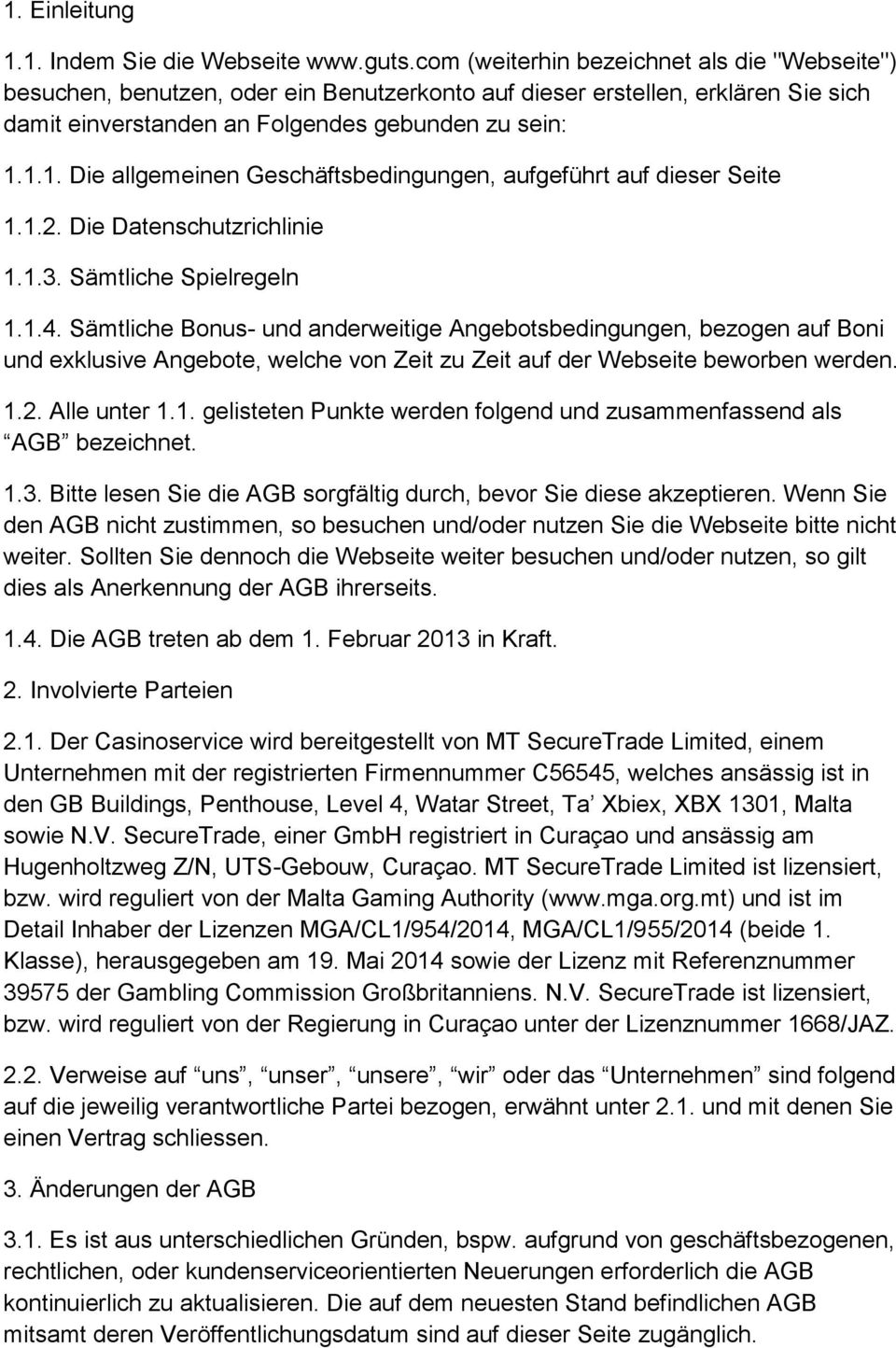 1.1. Die allgemeinen Geschäftsbedingungen, aufgeführt auf dieser Seite 1.1.2. Die Datenschutzrichlinie 1.1.3. Sämtliche Spielregeln 1.1.4.