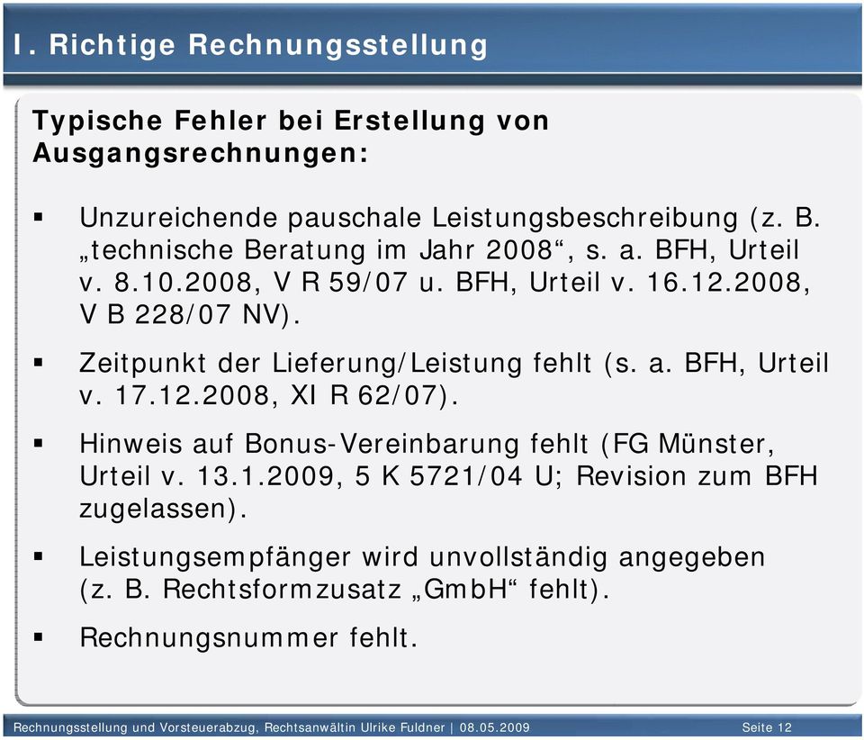 a. BFH, Urteil v. 17.12.2008, XI R 62/07). Hinweis auf Bonus-Vereinbarung fehlt (FG Münster, Urteil v. 13.1.2009, 5 K 5721/04 U; Revision zum BFH zugelassen).