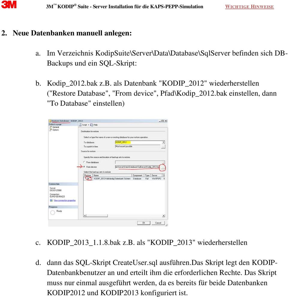 KODIP_2013_1.1.8.bak z.b. als "KODIP_2013" wiederherstellen d. dann das SQL-Skript CreateUser.sql ausführen.